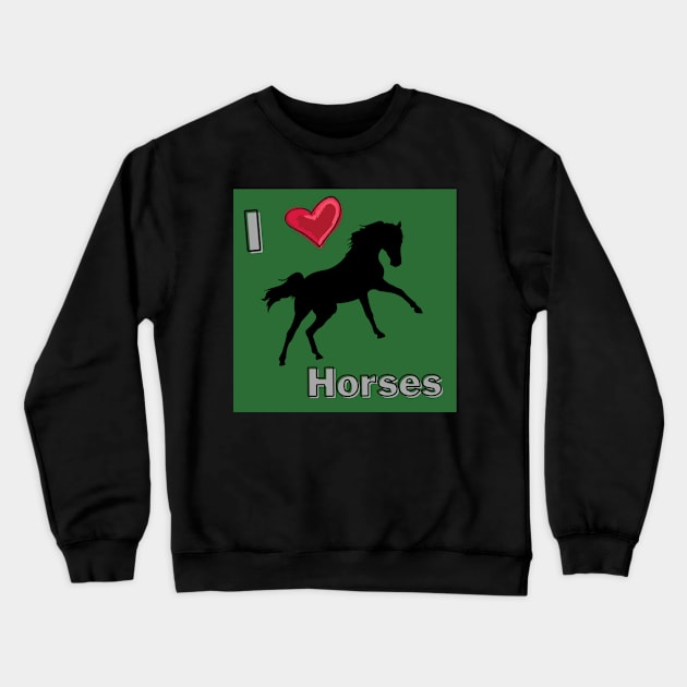 I Love Horses Crewneck Sweatshirt by livmilano